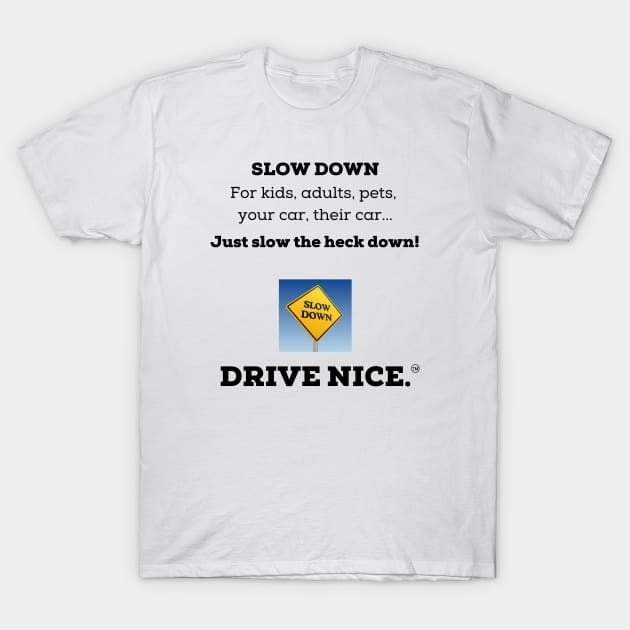 Slow the heck down T-Shirt by TraciJ